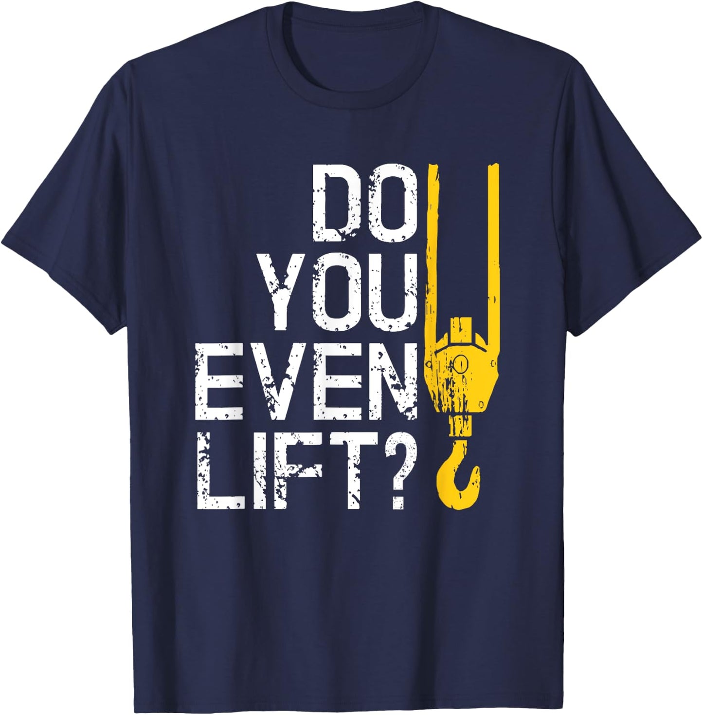 Do You Even Lift Crane Operator for Heavy Equipment T-Shirt - T-Shirt | Navy