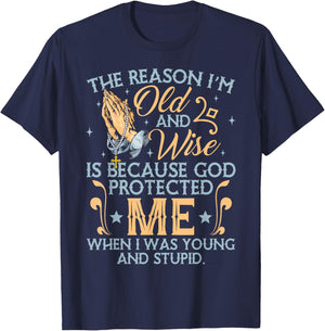 The Reason I'm Old And Wise Is Because God Protected Me T-Shirt - T-Shirt | Navy