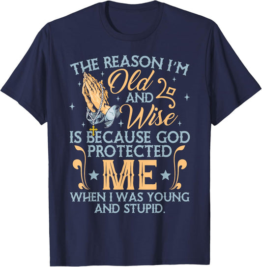 The Reason I'm Old And Wise Is Because God Protected Me T-Shirt - T-Shirt | Navy