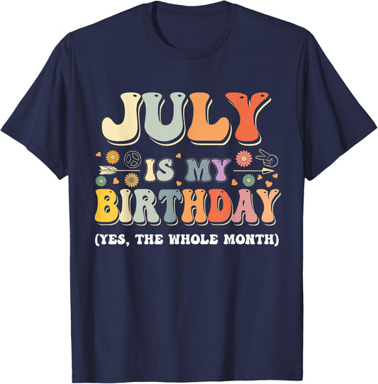 July Is My Birthday Yes The Whole Month Birthday Groovy T-Shirt - T-Shirt | Navy