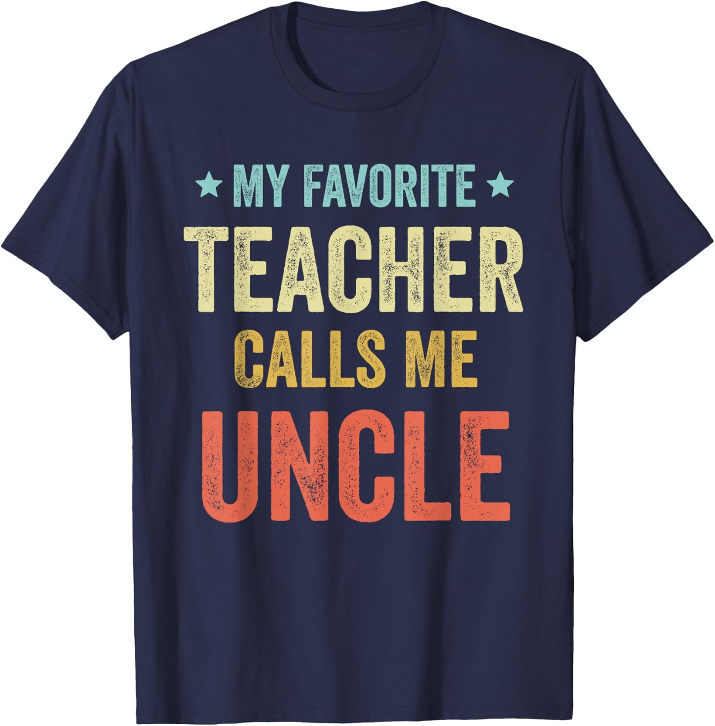 My Favorite Teacher Calls Me Uncle Funny Teacher Men Women Kids T-Shirt - T-Shirt | Navy