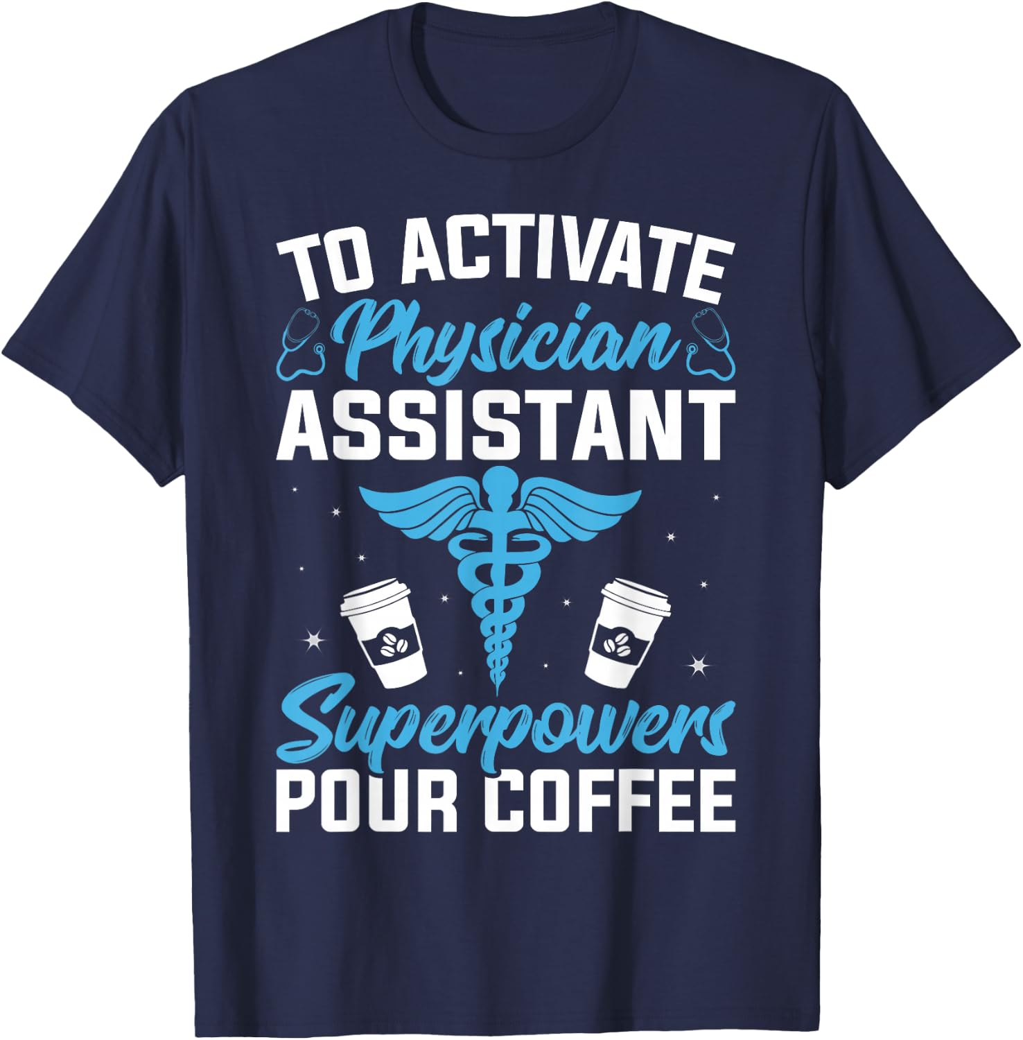 To Activate Physician Assistant Superpower Pour Coffee T-Shirt - T-Shirt | Navy