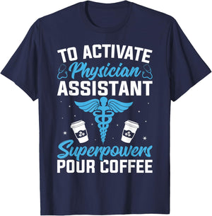 To Activate Physician Assistant Superpower Pour Coffee T-Shirt - T-Shirt | Navy