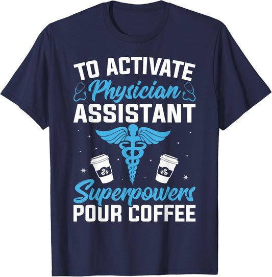 To Activate Physician Assistant Superpower Pour Coffee T-Shirt - T-Shirt | Navy