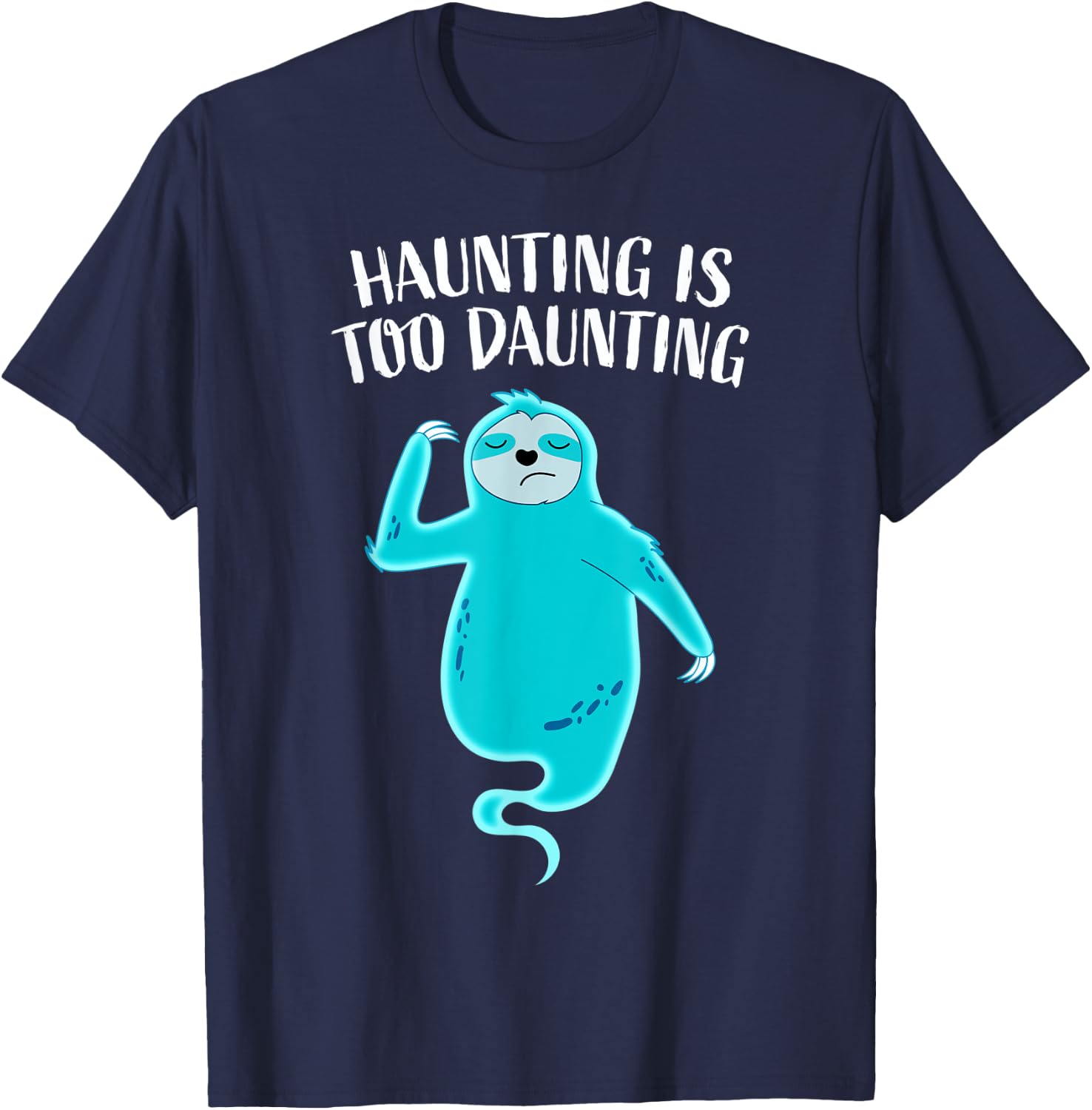 Funny Ghost Sloth Haunting Is Too Daunting Tired Halloween T-Shirt - T-Shirt | Navy