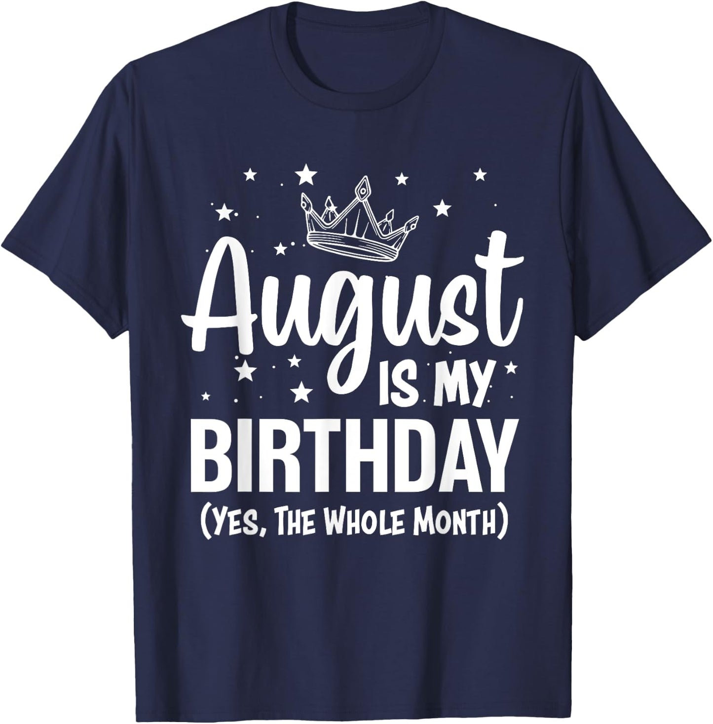 August Is My Birthday Yes The Whole Month August Birthday T-Shirt - T-Shirt | Navy