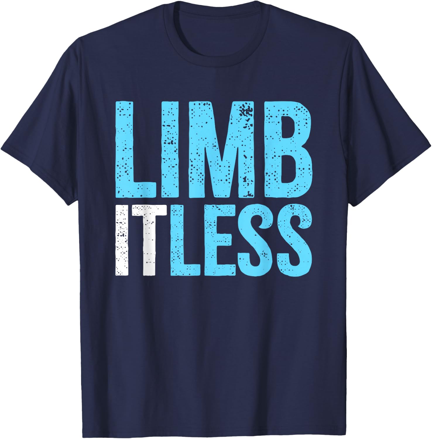 Leg & Arm Amputee Limb-itless | Motivational Inspiring Quote T-Shirt - T-Shirt | Navy