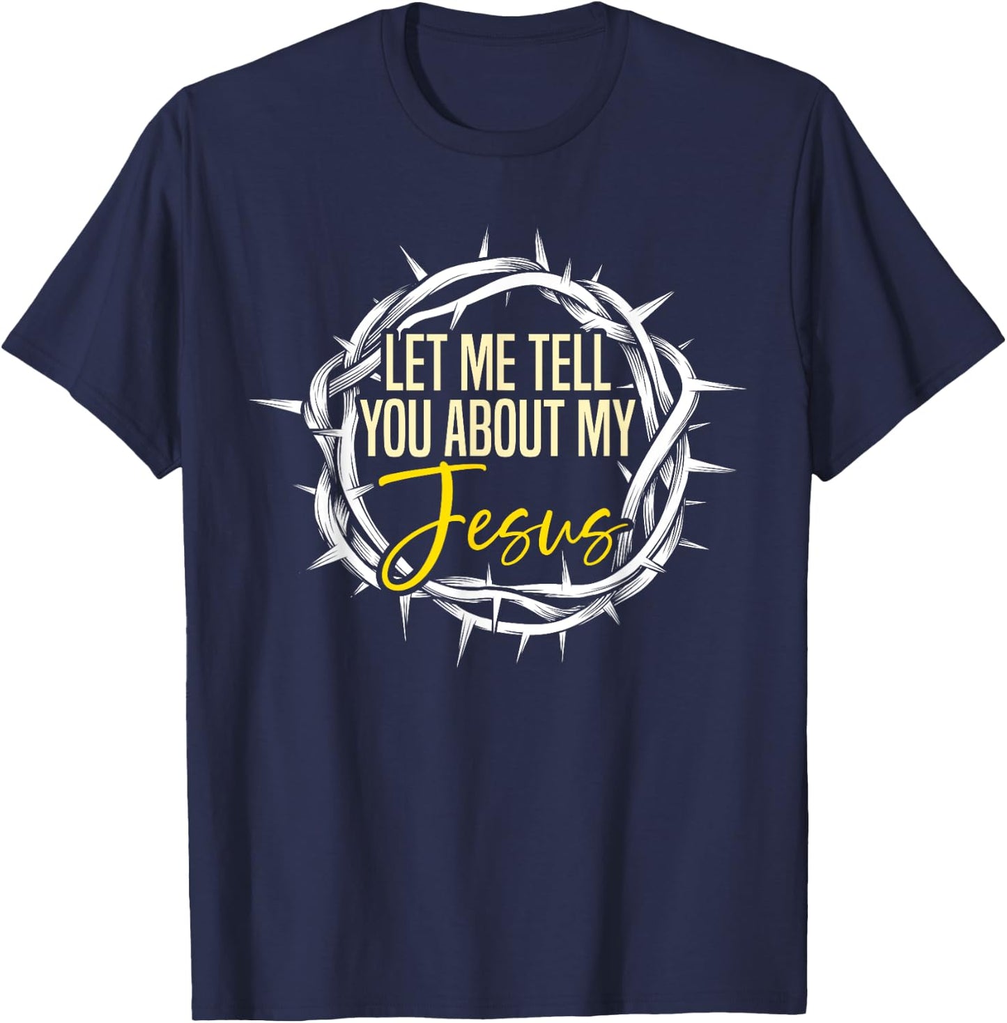 Let Me Tell You About My Jesus Design T-Shirt - T-Shirt | Navy