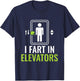 I Fart In Elevators - Elevator Mechanic Inspector T-Shirt - T-Shirt | Navy