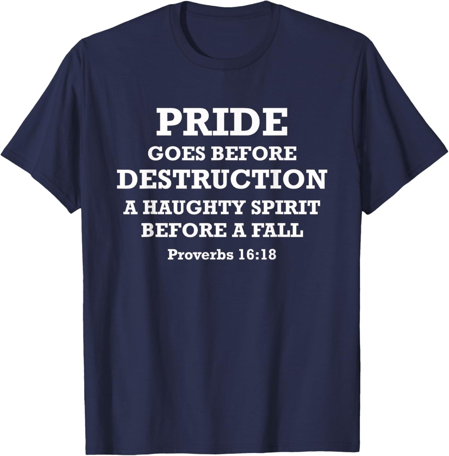 Pride Goes Before Destruction Bible Verse Proverbs 16:18 T-Shirt - T-Shirt | Navy