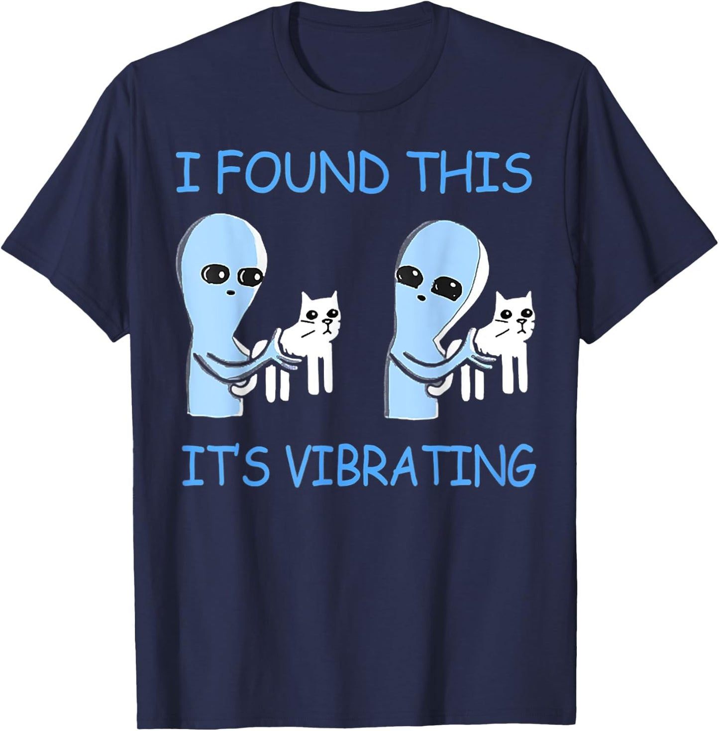Found This Its Vibrating Funny Aliens Cats Men Women T-Shirt - T-Shirt | Navy