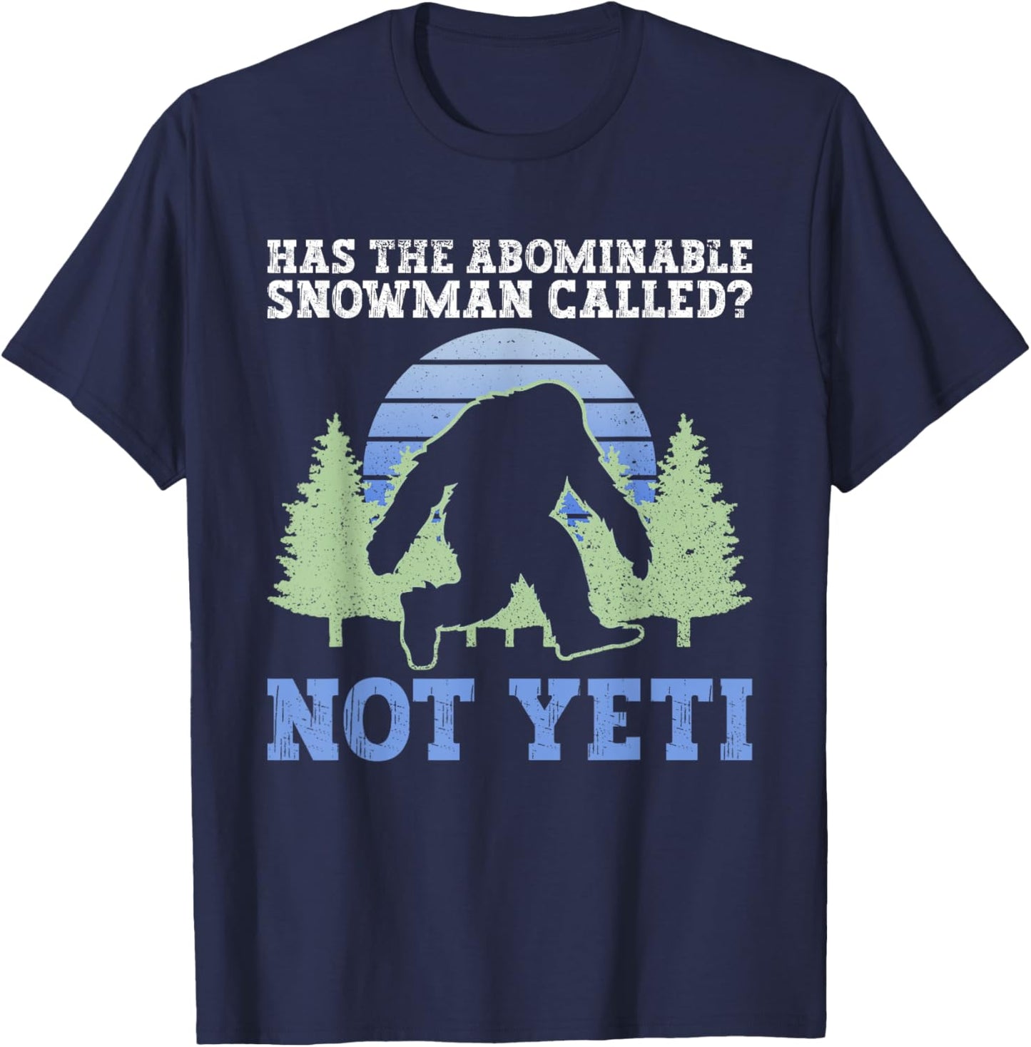 Has The Abominable Snowman Called? Not Yeti - Yeti Cryptid T-Shirt - T-Shirt | Navy