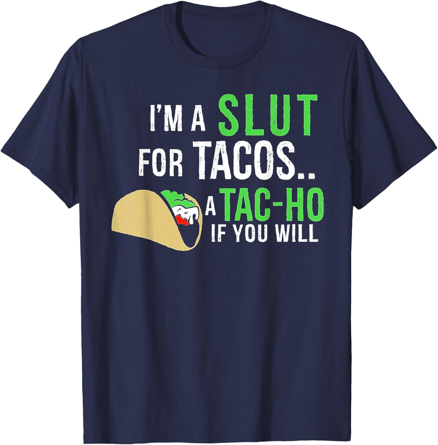 I’m A Slut For Tacos A Tac-Ho If You Will T-Shirt - T-Shirt | Navy
