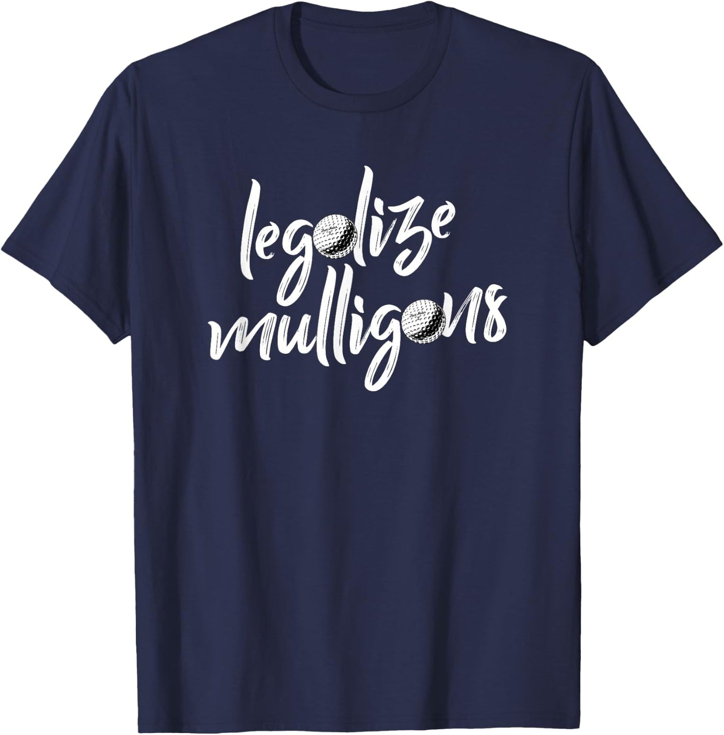 Funny Legalize Mulligans Team Golfer Golfing Quote Saying T-Shirt - T-Shirt | Navy