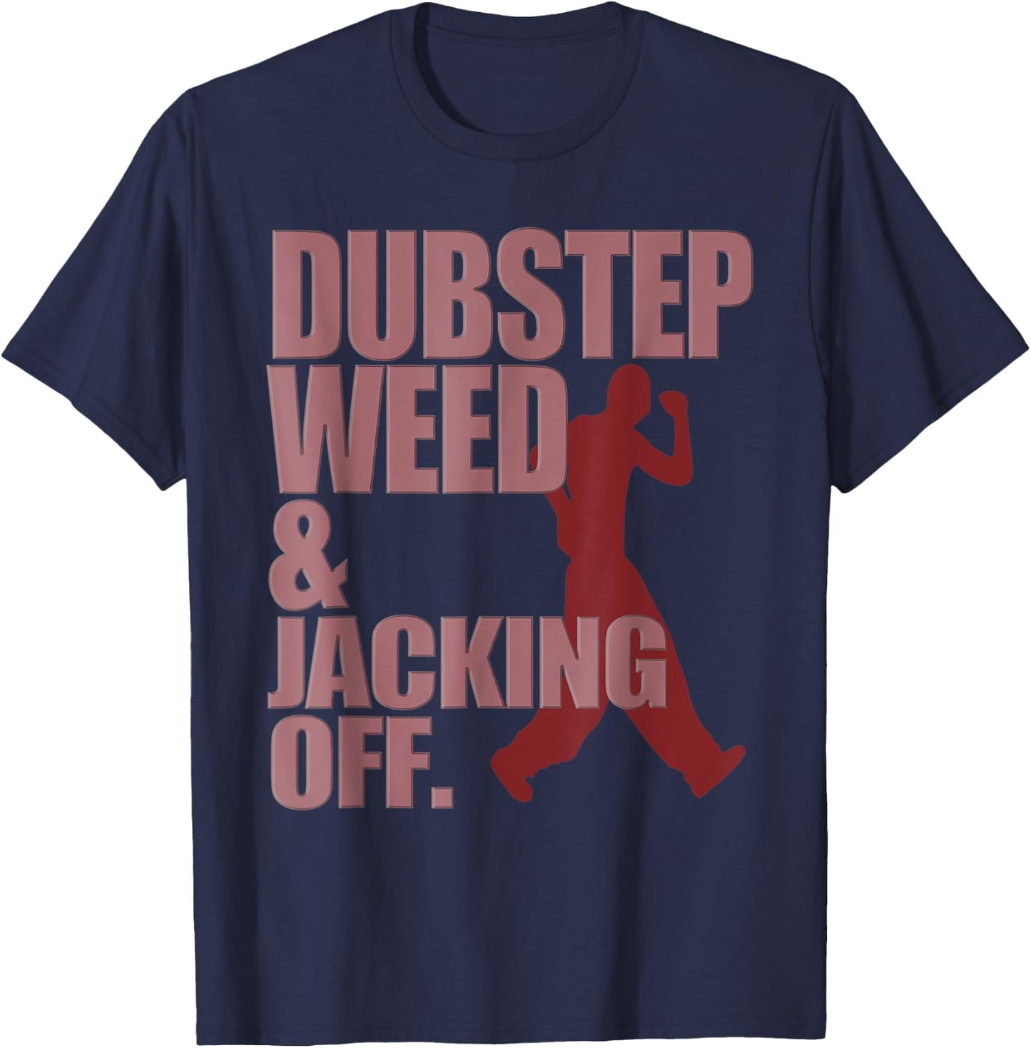 Funny Dubstep Weed And Jacking Off Rave Dancer Music Concert T-Shirt - T-Shirt | Navy