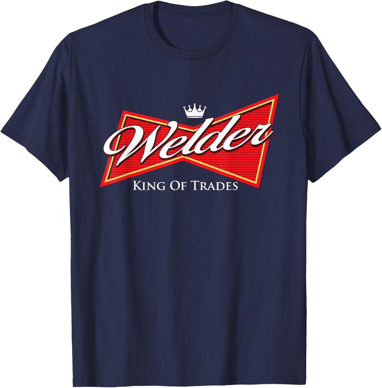 Welder King Of Trades - Iron Worker Weld Welding Lover T-Shirt - T-Shirt | Navy