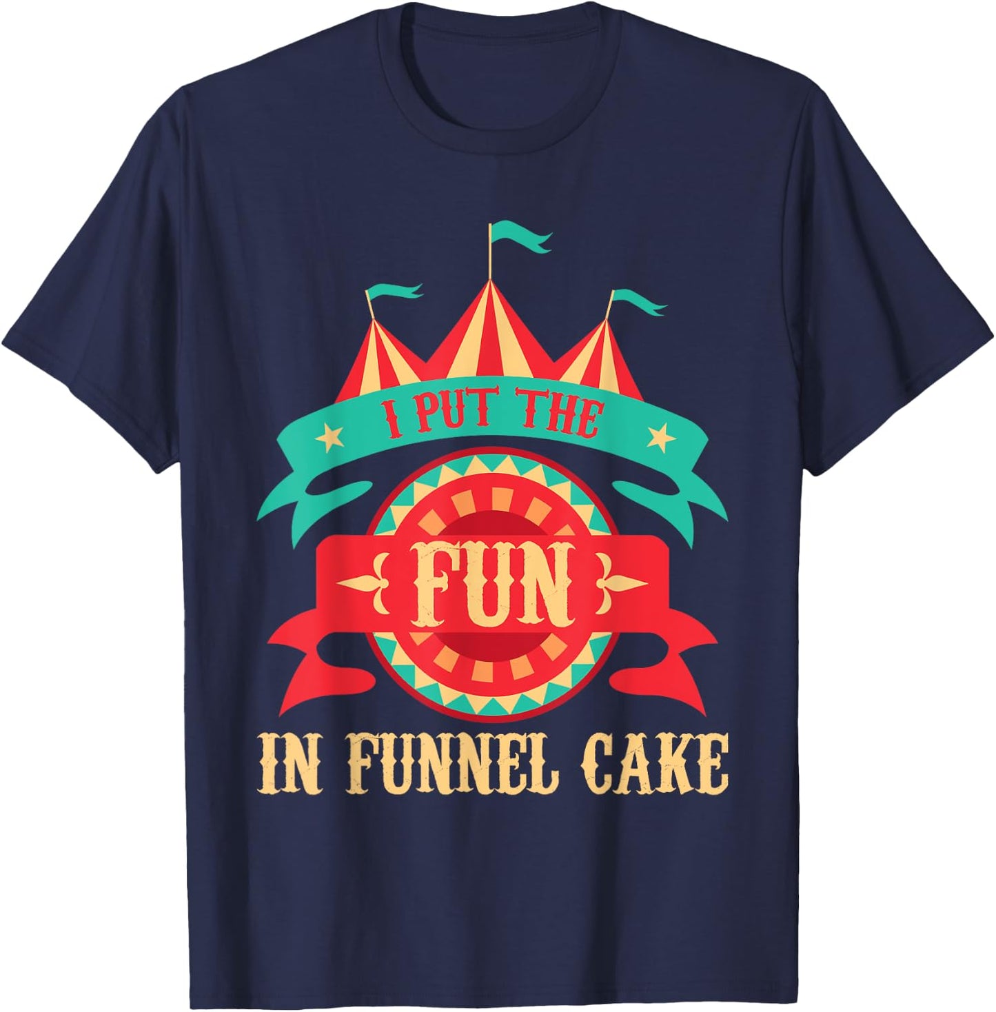 I Put The Fun in Funnel Cake - Circus Birthday Party Costume Small T-Shirt - T-Shirt | Navy