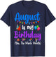 August Is My Birthday Yes The Whole Month Funny August Bday T-Shirt - T-Shirt | Navy