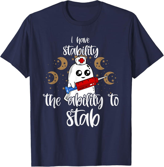I Have Stability The Ability To Stab Ghost Nurse Halloween T-Shirt - T-Shirt | Navy