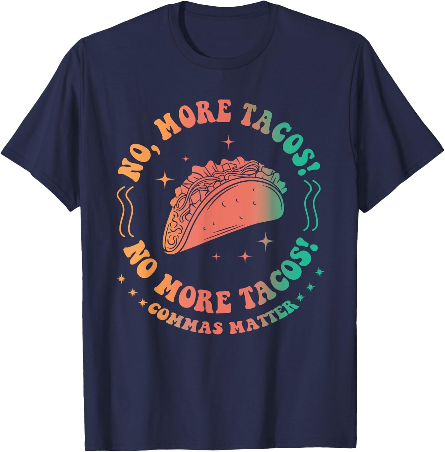No, More Tacos! No More Tacos! Commas Matter Funny Grammar T-Shirt - T-Shirt | Navy