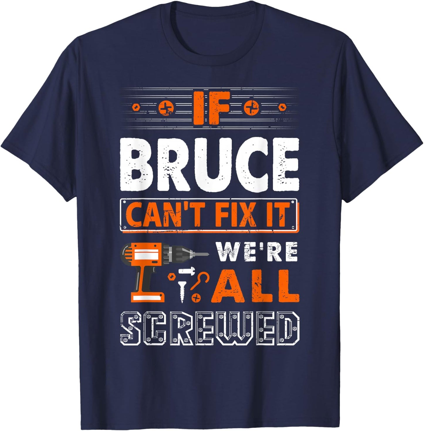 If Bruce Can't Fix It We Are All Screwed T-Shirt - T-Shirt | Navy