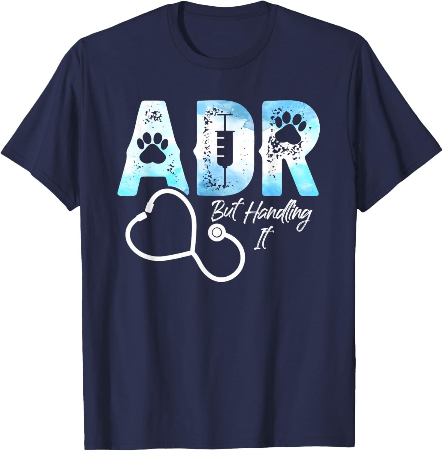 ADR But Handling It Funny Veterinary Veterinarian Vet Tech T-Shirt - T-Shirt | Navy