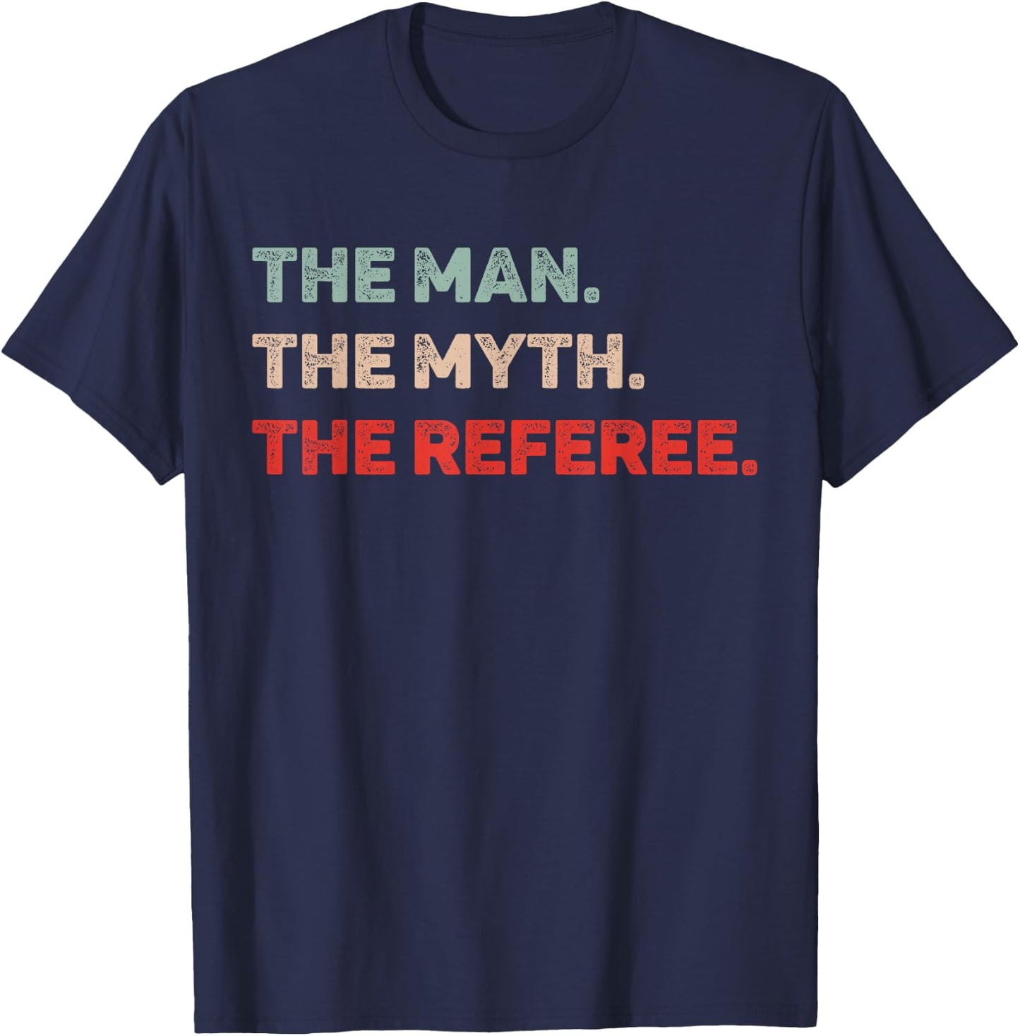 The Man The Myth The Referee Funny Referee Dad Referee Gift T-Shirt - T-Shirt | Navy