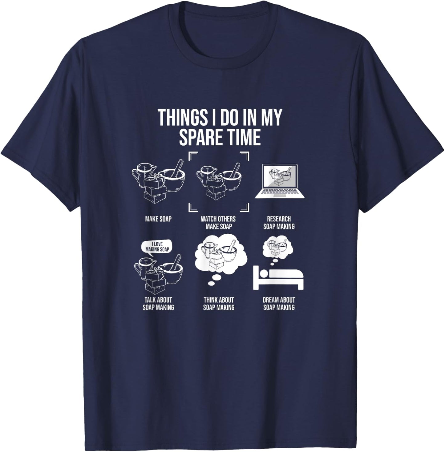 Things I Do In My Spare Time, Soap Making T-Shirt - T-Shirt | Navy