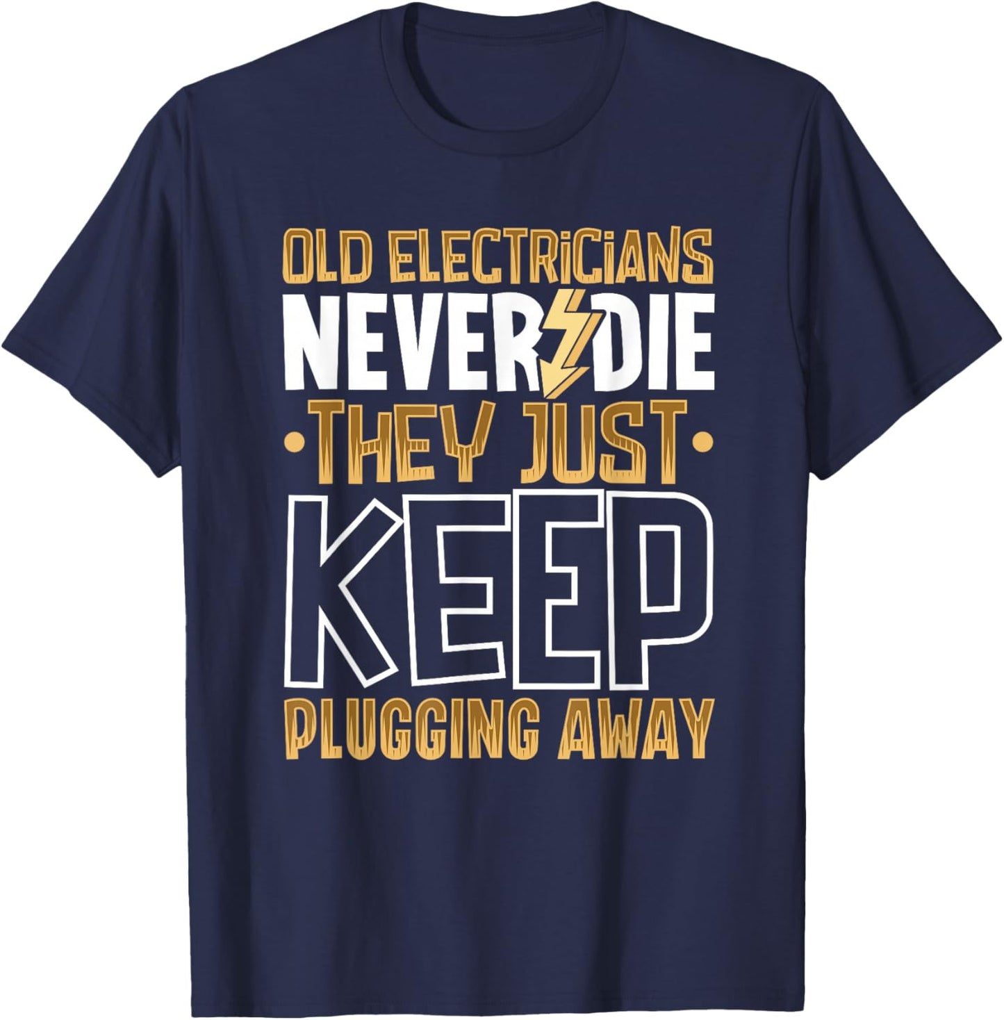 Old electricians never die, they just keep plugging away T-Shirt - T-Shirt | Navy