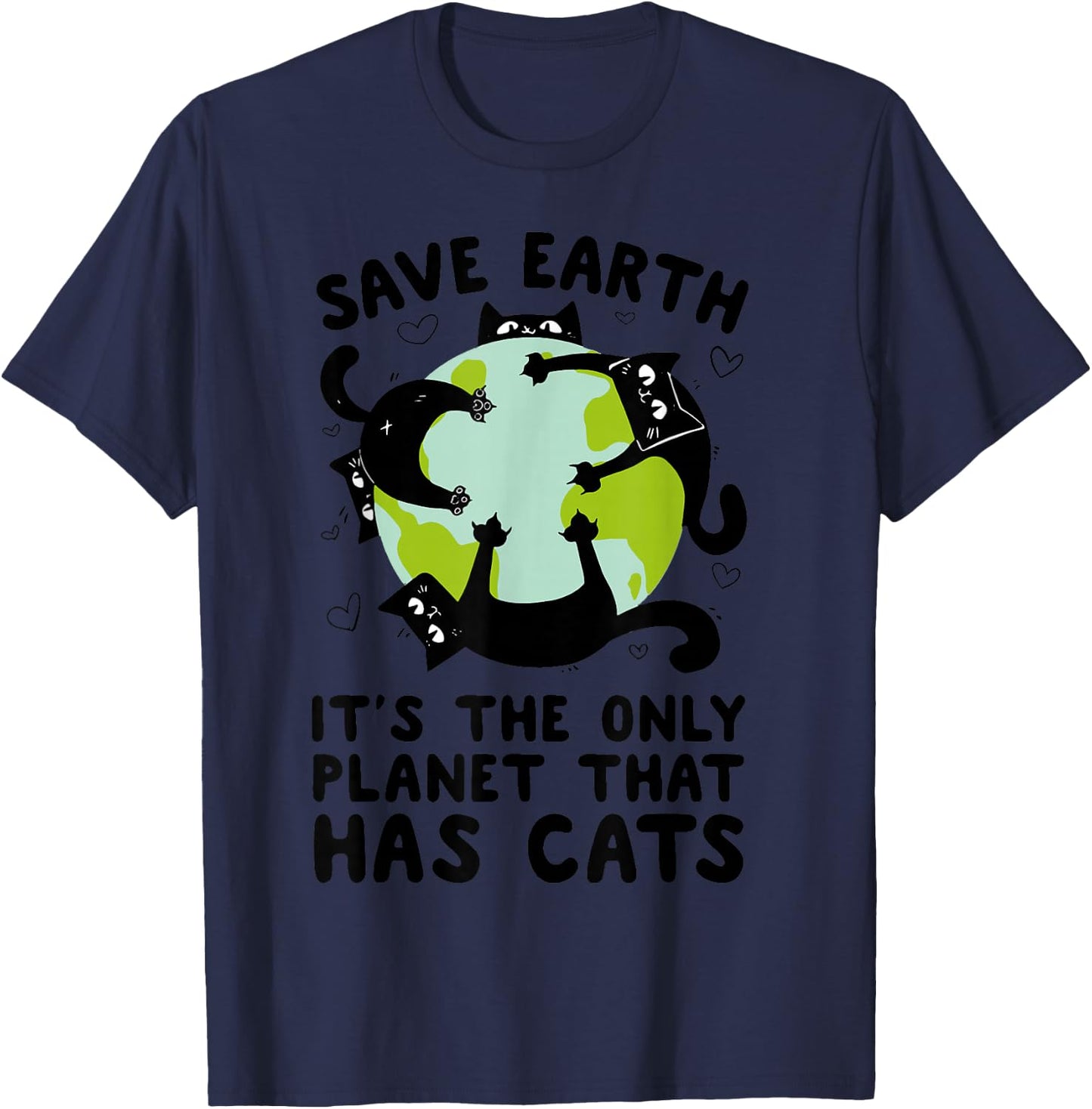 Save Earth It's The Only Planet That Has Cats Earth Day T-Shirt - T-Shirt | Navy
