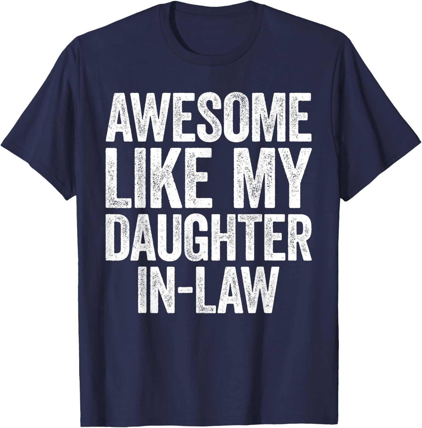 Awesome Like My Daughter-In-Law Shirt Men Women Parents Day T-Shirt - T-Shirt | Navy