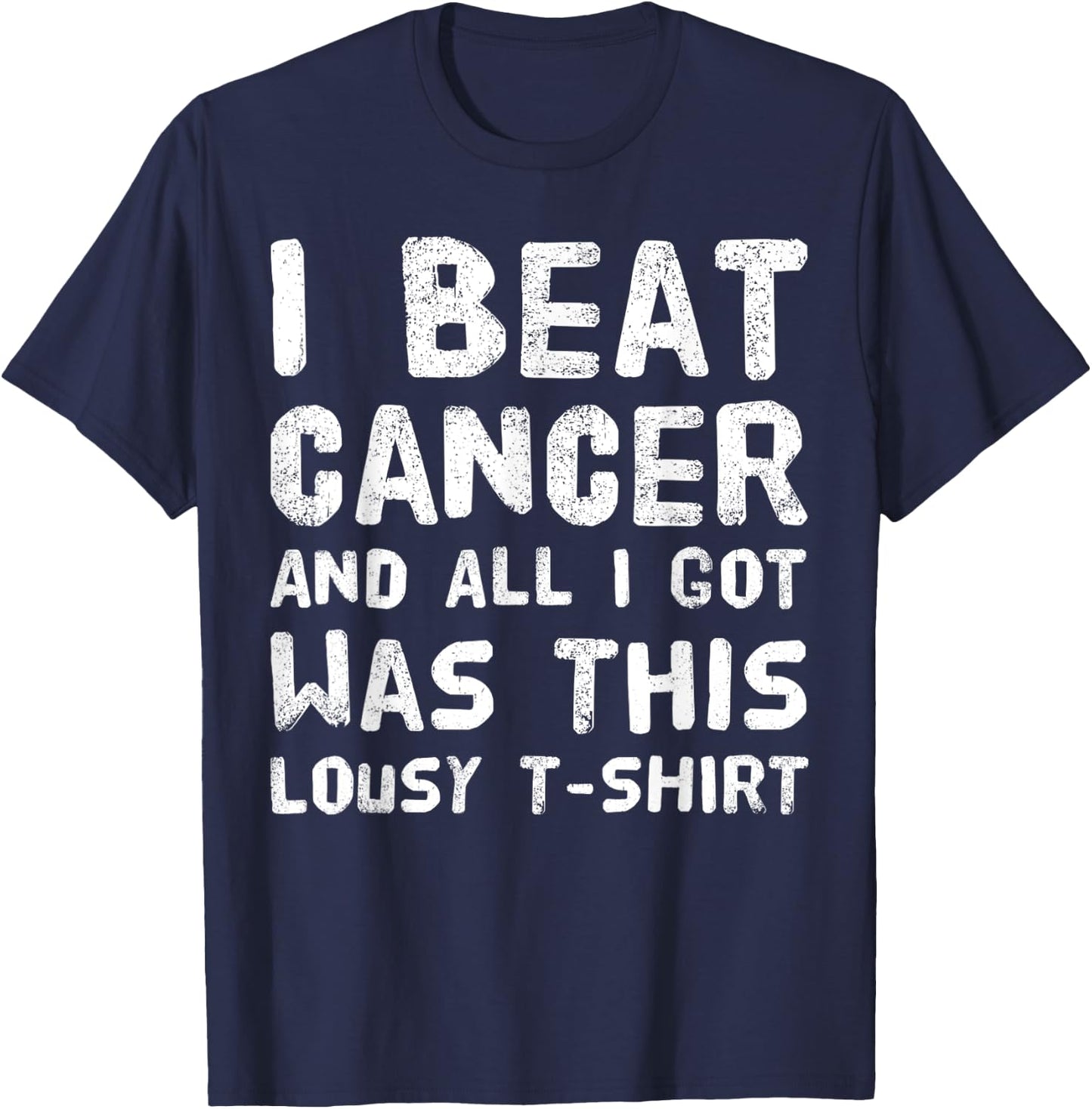 I Beat Cancer And All I Got Was This Lousy survivor T-Shirt - T-Shirt | Navy
