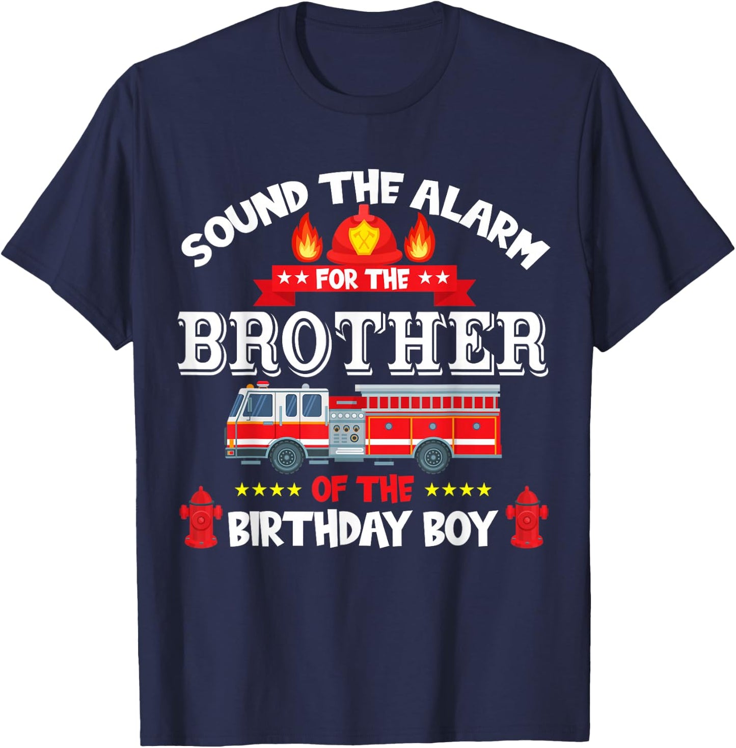 Sound The Alarm Brother Birthday Boy Fire Truck Lover T-Shirt - T-Shirt | Navy
