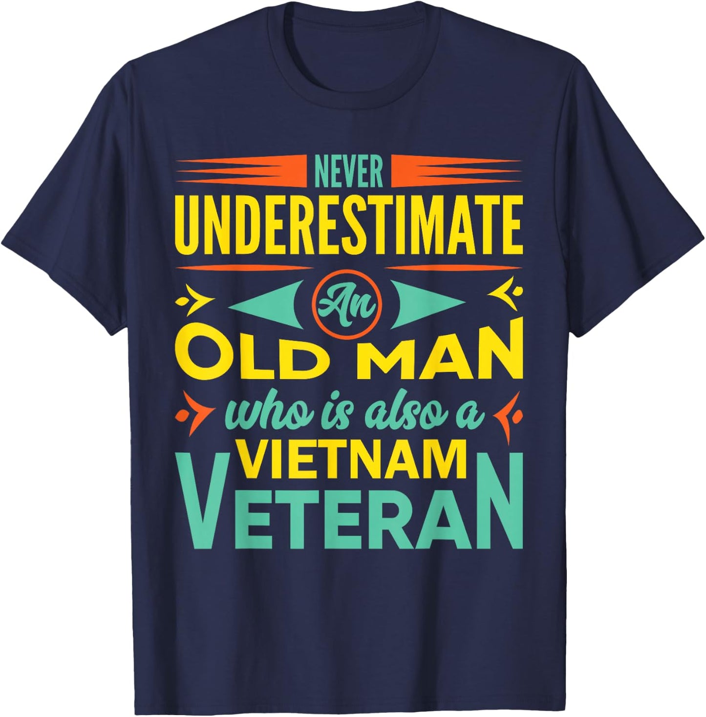 Never Underestimate An Old Man Who Is Also A Vietnam Veteran T-Shirt - T-Shirt | Navy