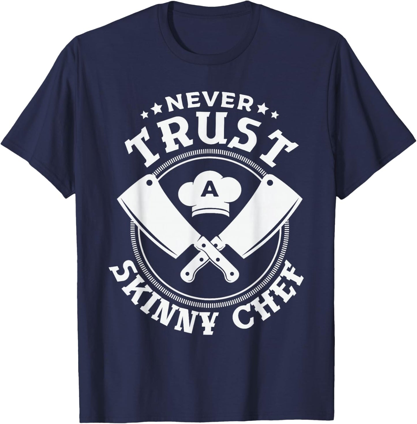 Never trust a skinny chef for a Sous Chef funny chef cooking T-Shirt - T-Shirt | Navy