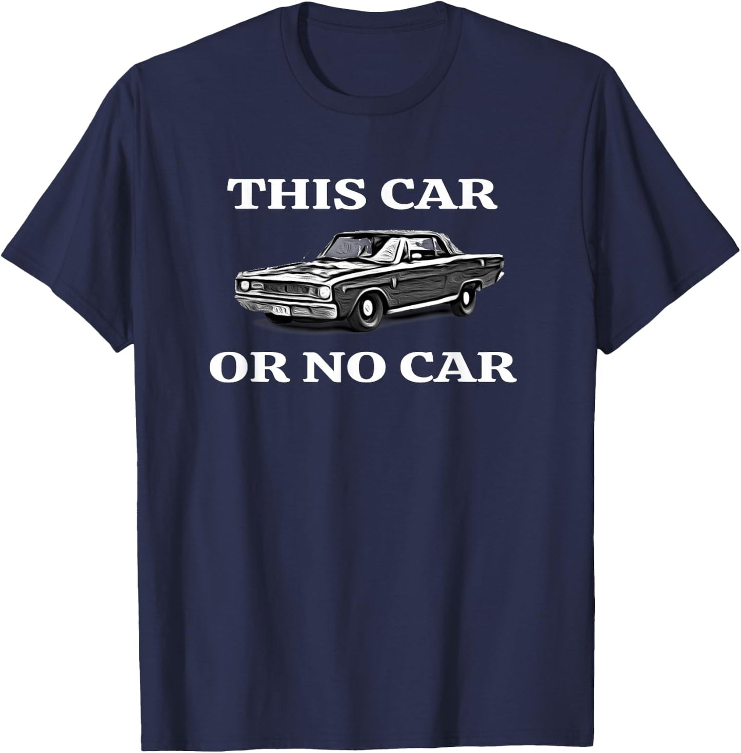 This Car, Or No Car. The Original Classic Dodge Dart T-Shirt - T-Shirt | Navy
