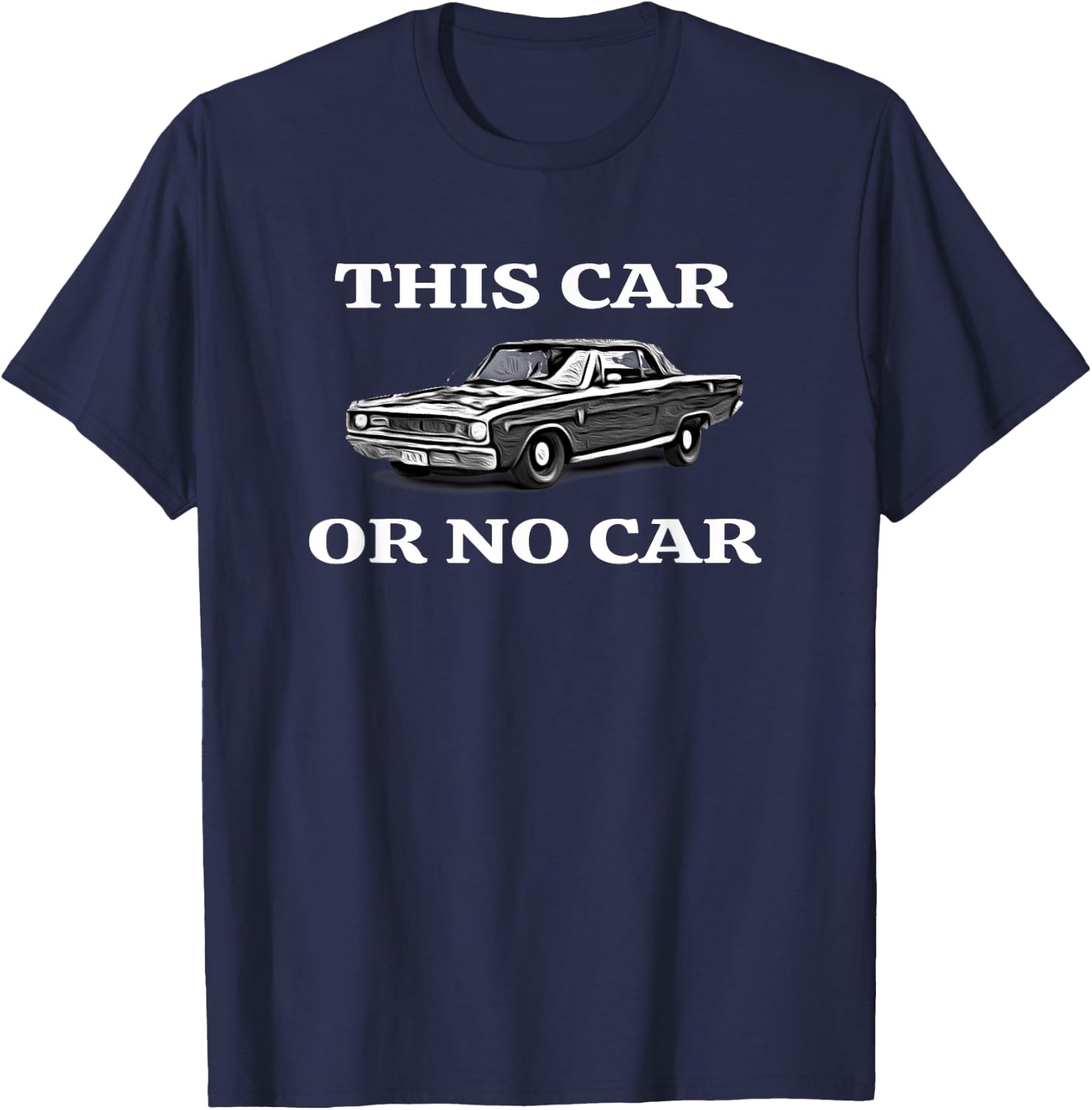 This Car, Or No Car. The Original Classic Dodge Dart T-Shirt - T-Shirt | Navy