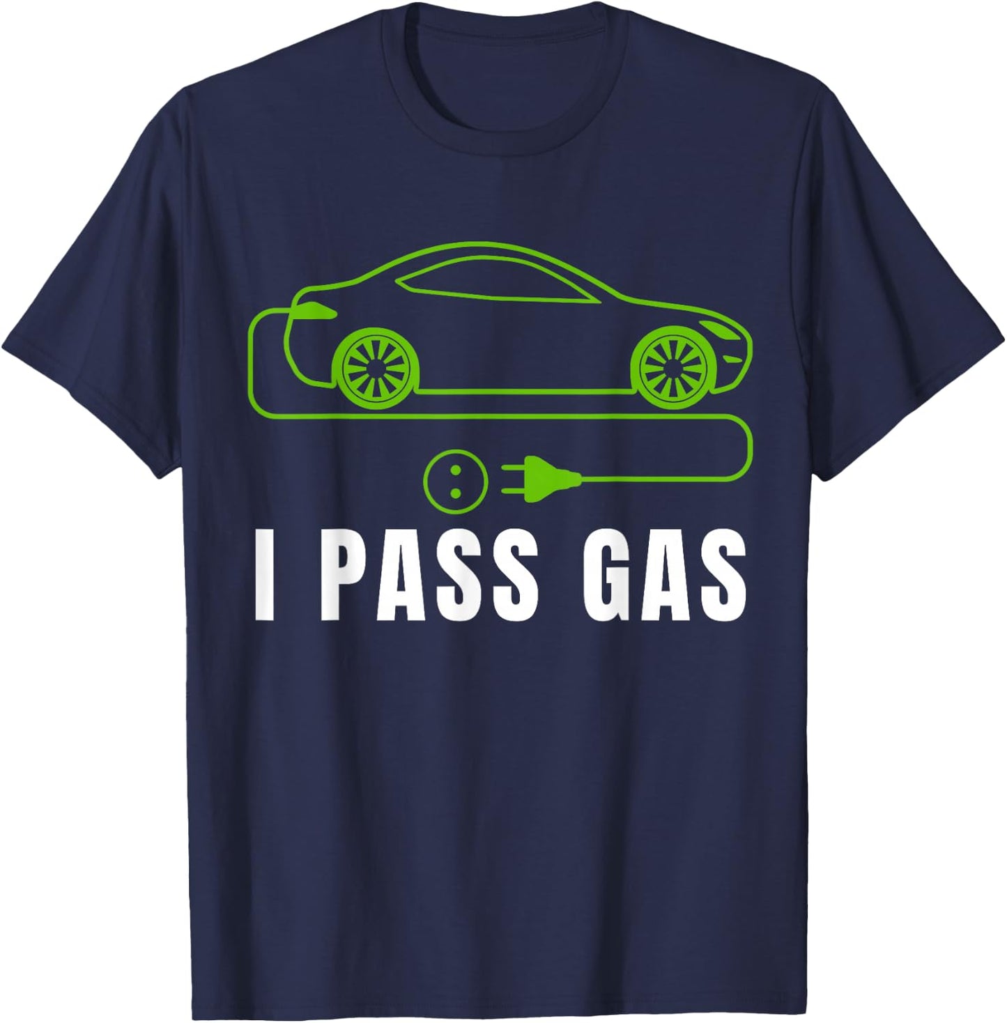 Funny I Pass Gas, Electric Car I Love EVs, Electric Vehicle T-Shirt - T-Shirt | Navy