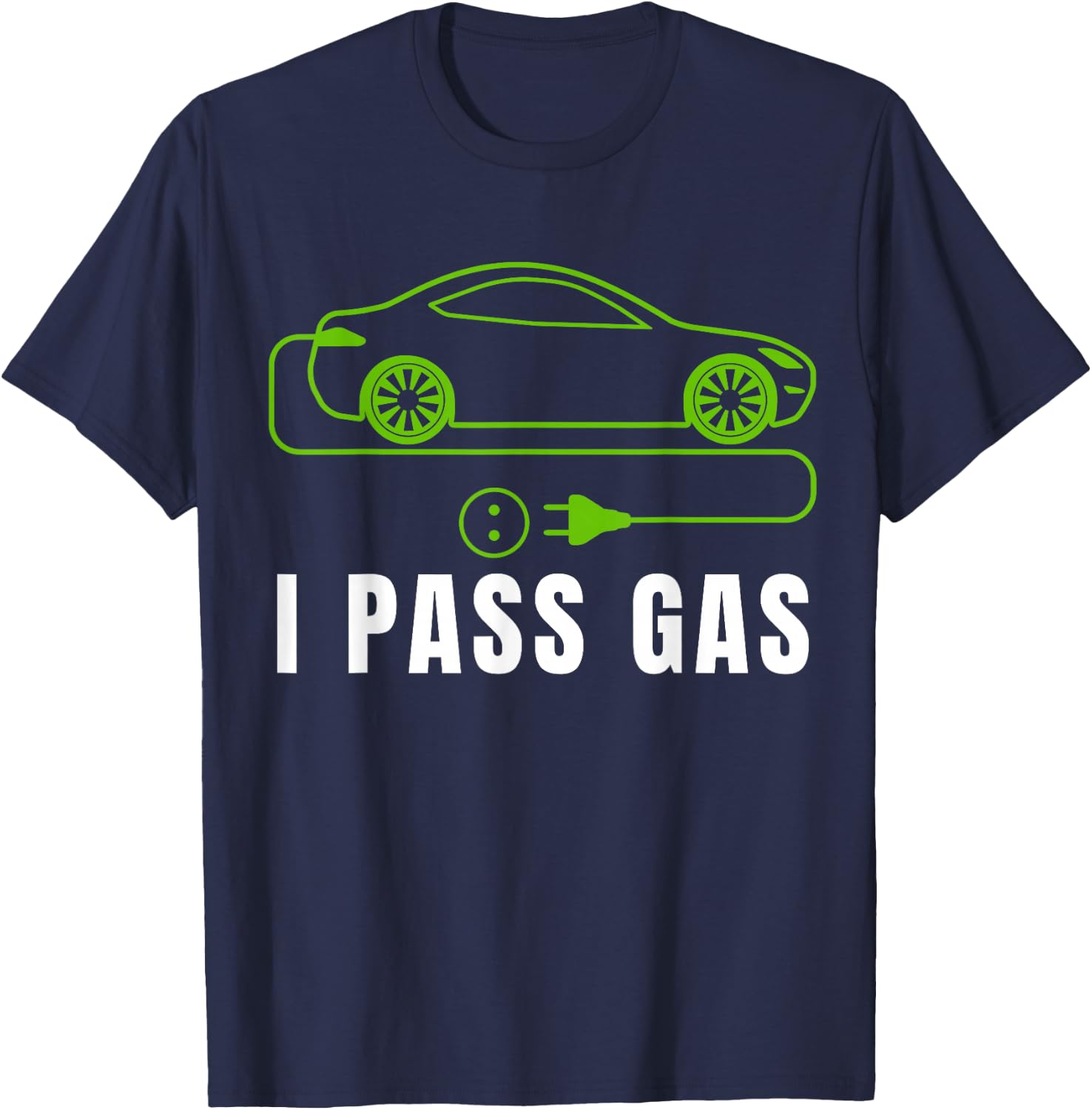 Funny I Pass Gas, Electric Car I Love EVs, Electric Vehicle T-Shirt - T-Shirt | Navy