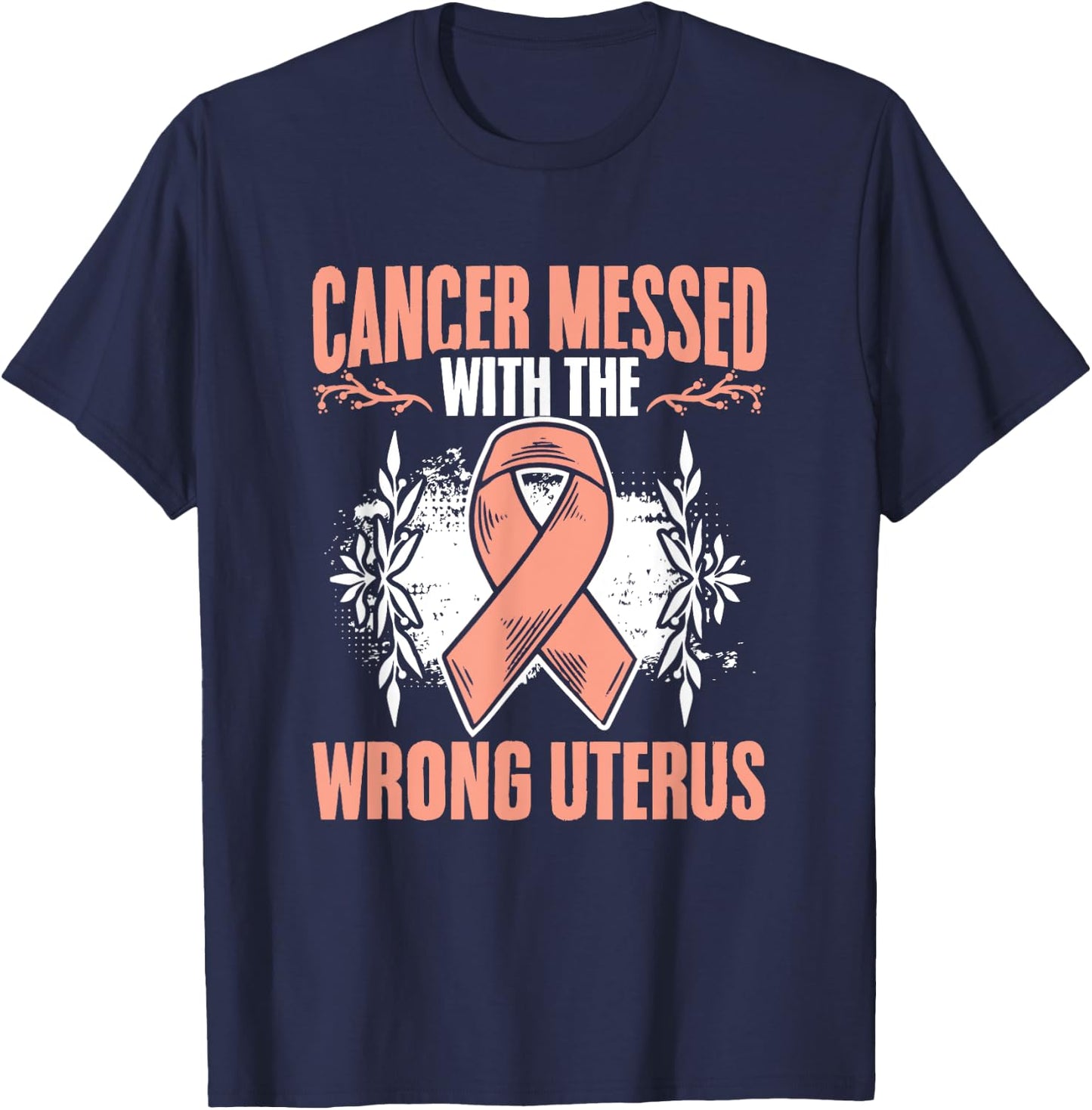 Messed Wrong Uterus Endometrial Uterine Cancer Awareness T-Shirt - T-Shirt | Navy