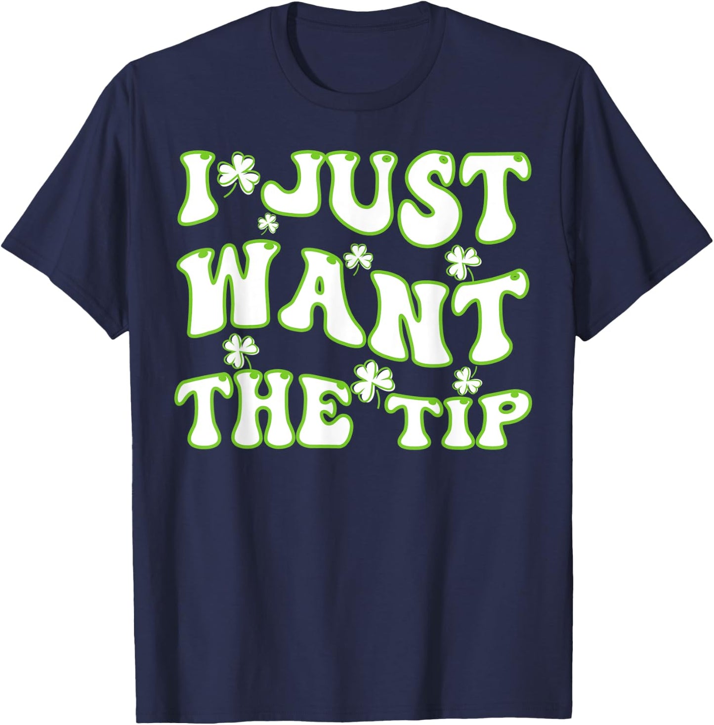 I Just Want The Tip Bartender St Patricks Day T-Shirt - T-Shirt | Navy