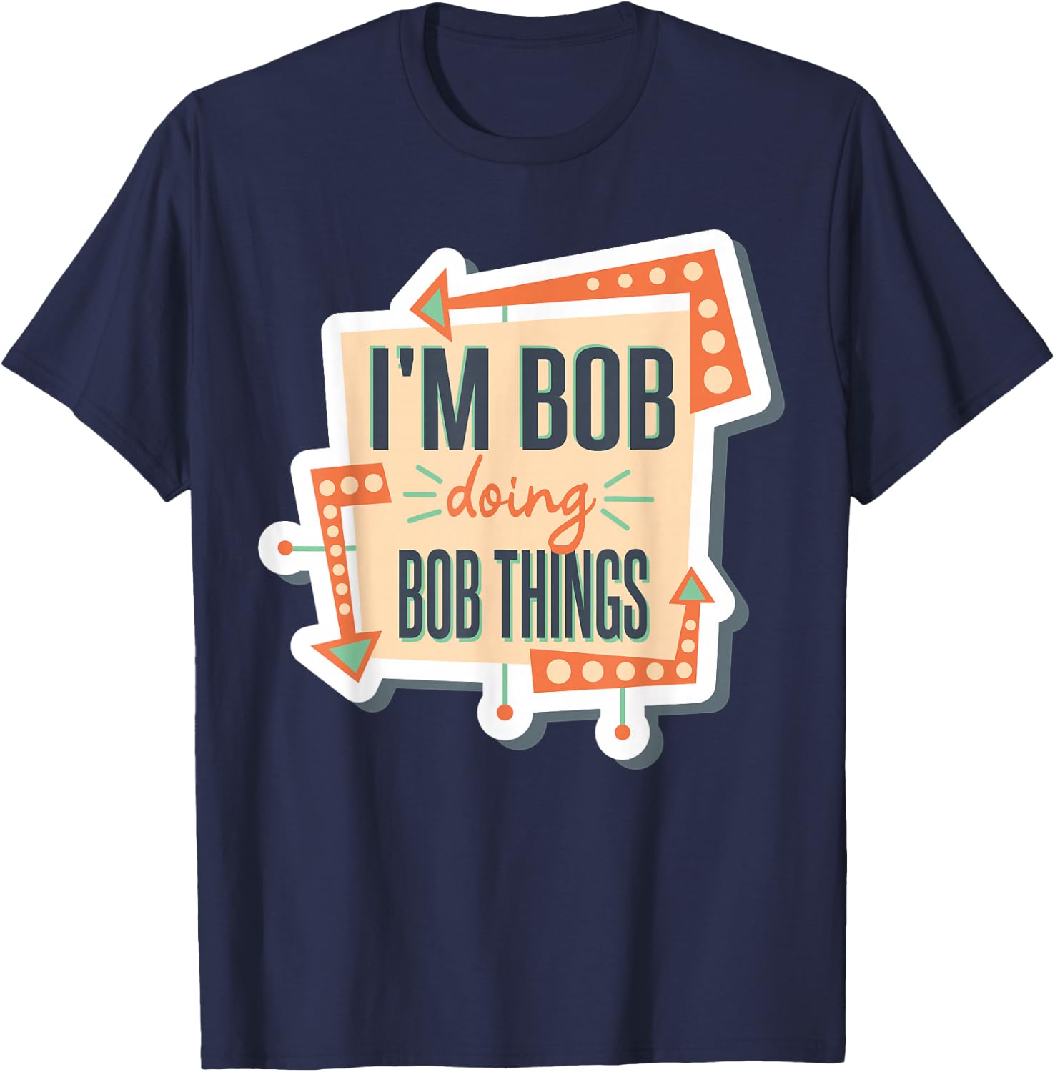 I'm Bob Doing Bob Things T-Shirt - T-Shirt | Navy