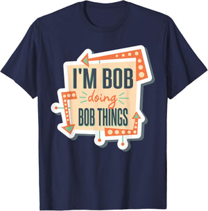 I'm Bob Doing Bob Things T-Shirt - T-Shirt | Navy