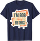 I'm Bob Doing Bob Things T-Shirt - T-Shirt | Navy