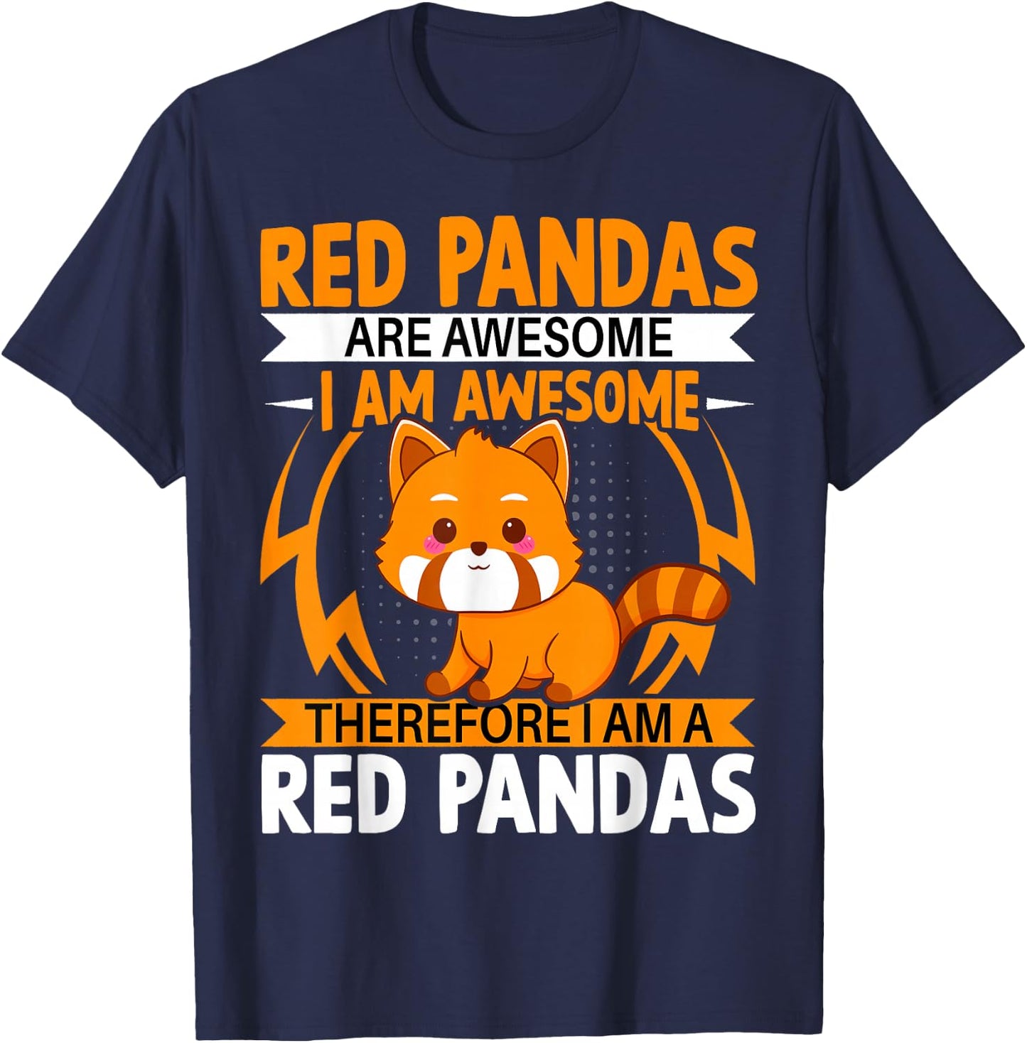 Red Pandas Are Awesome Therefore I Am a Red Pandas T-Shirt - T-Shirt | Navy
