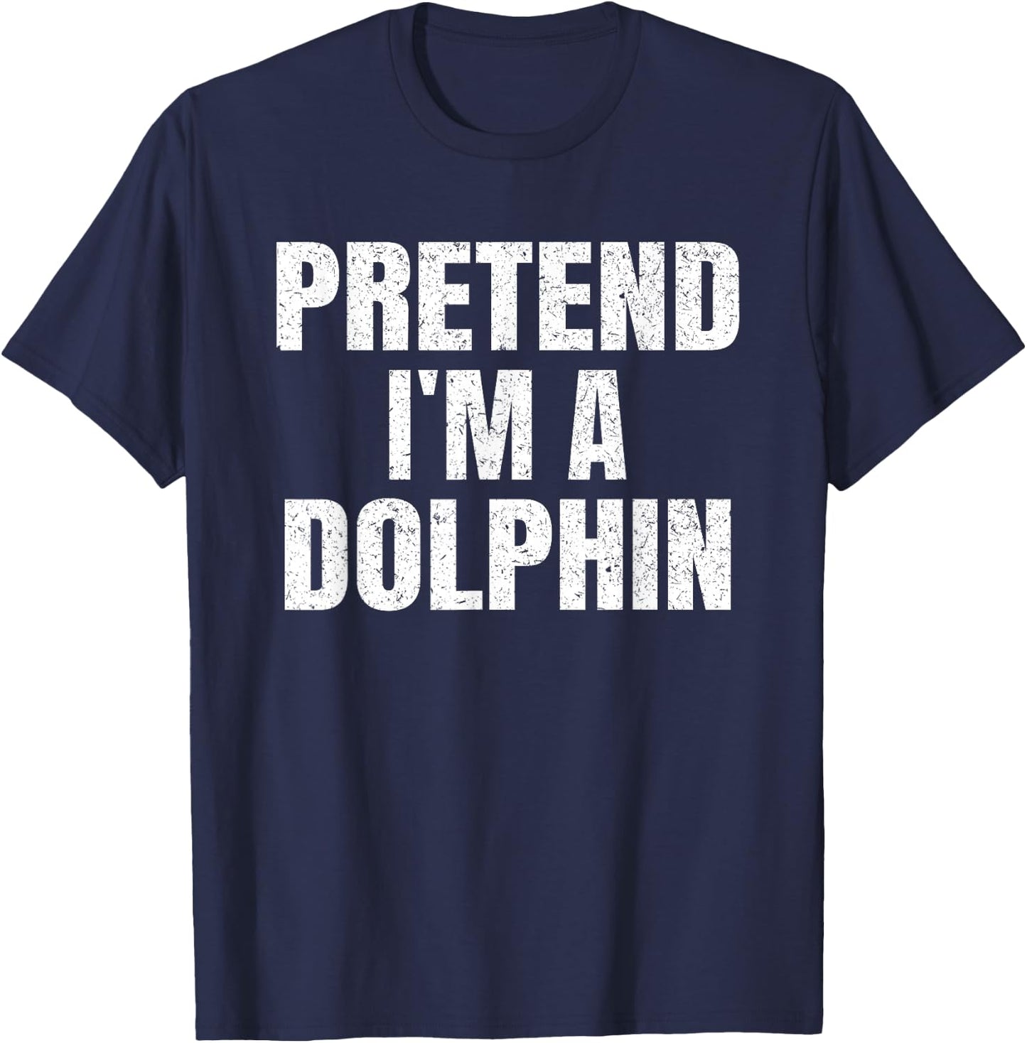 Pretend I'm A Dolphin Easy Halloween Family Group Costume T-Shirt - T-Shirt | Navy