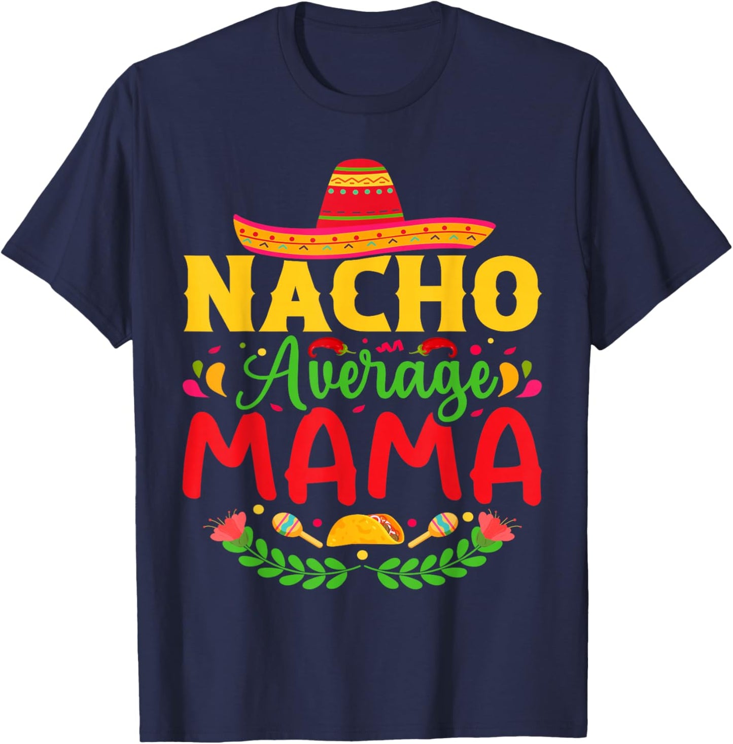 Nacho Average Mama - Funny Cinco De Mayo Nacho Lover Mother T-Shirt - T-Shirt | Navy