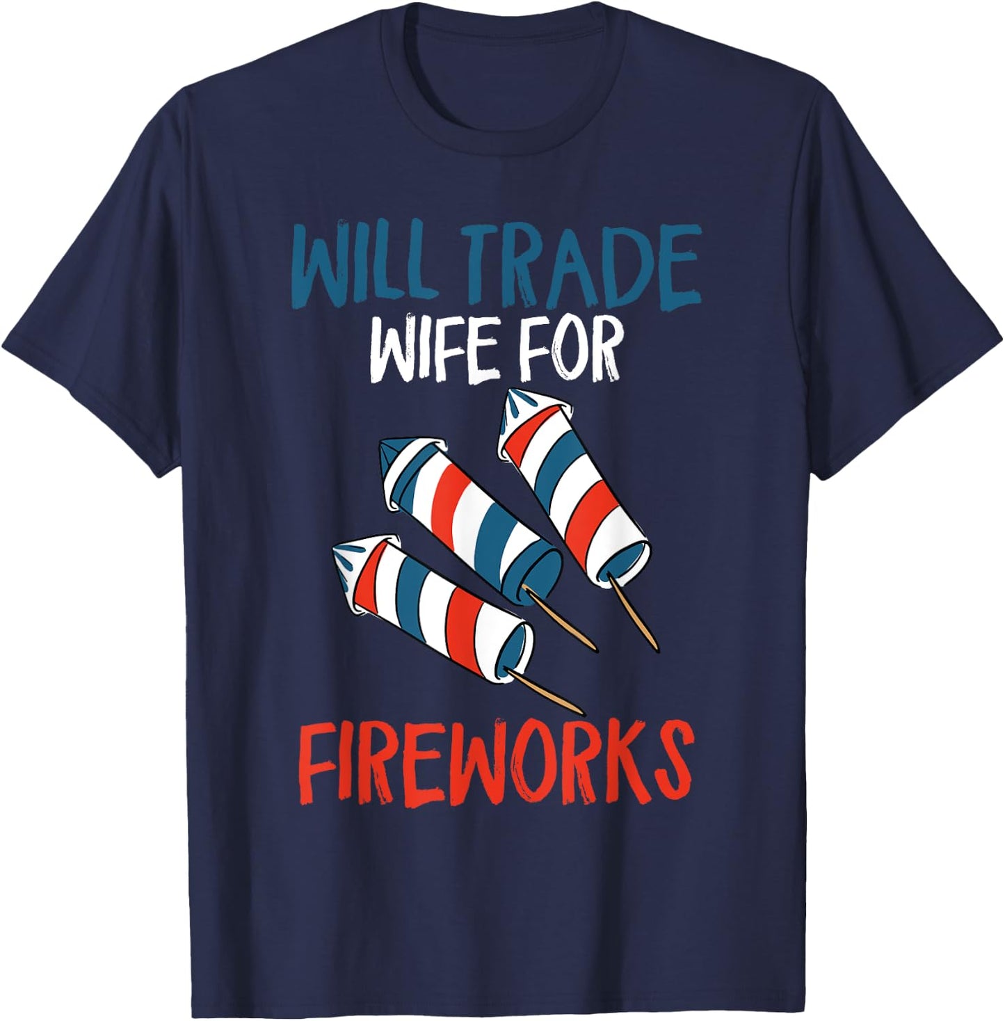 Will Trade Wife For Fireworks Men's Funny 4th Of July T-Shirt - T-Shirt | Navy