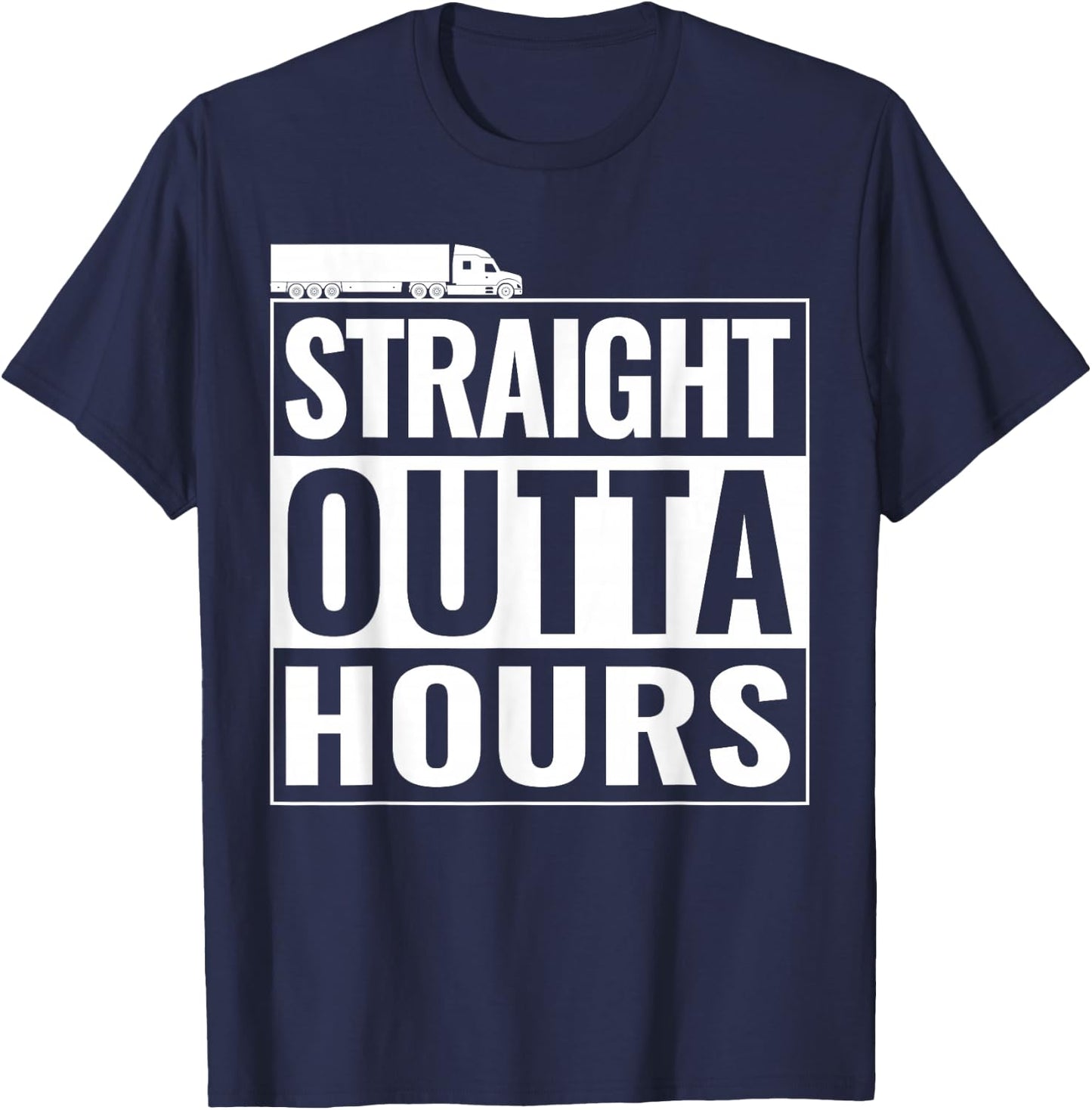 Straight Outta Hours Funny Trucker Semi Truck Driver Dad T-Shirt - T-Shirt | Navy