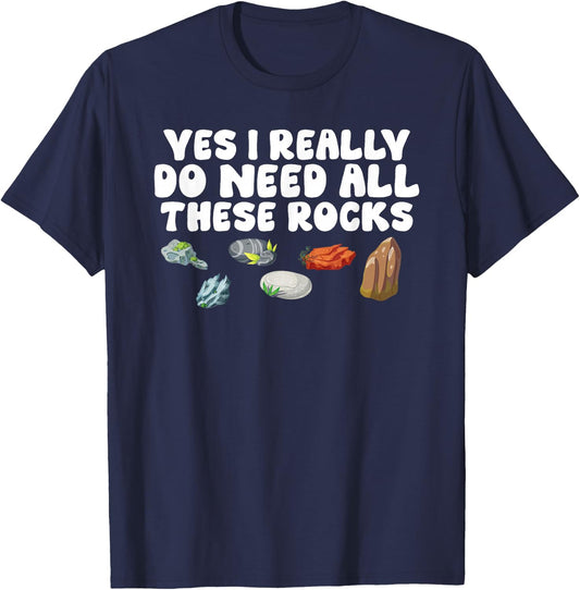 Rock Collecting Yes I Really Do Need All These Rocks Geology T-Shirt - T-Shirt | Navy